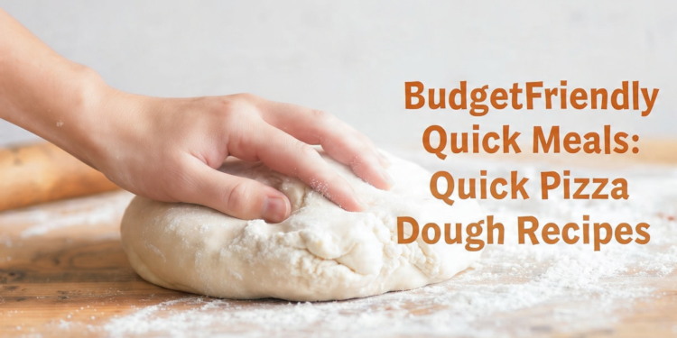 Quick, budget pizza dough recipes for fast, tasty at-home meals.
