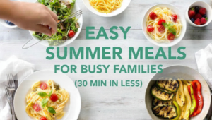 Easy summer meals for busy families: 30-minute pasta, salad, grilled veggies on bright table